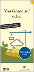 Bild der Titelseite der Publikation: Von Grund auf sicher - Bauliche Maßnahmen zum Schutz vor Radon - Aktualisierung 2022